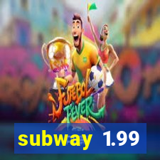 subway 1.99